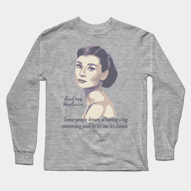 Audrey Hepburn Portrait and Quote Long Sleeve T-Shirt by Slightly Unhinged